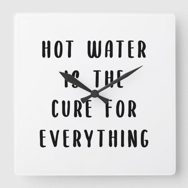 Hot water is the cure for everything square wall clock (Front)