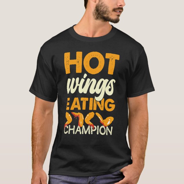 Hot Wings Eating Champion Chicken Wing Eating Cham T-Shirt (Front)