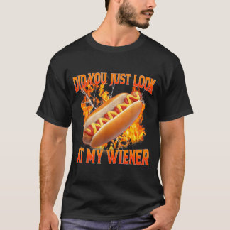 Hotdog Food Humour Bbq Did You Look At My Wiener T-Shirt