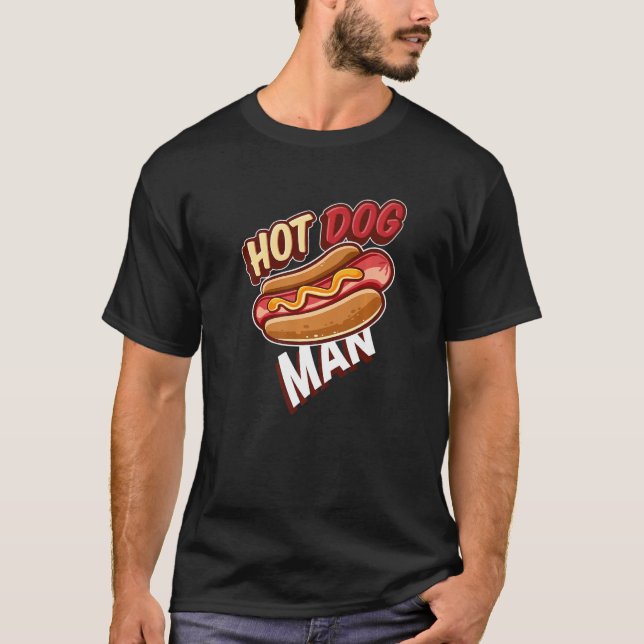 Hotdog Man I Fast Food Sausage Hotdogs Food Wiener T-Shirt (Front)