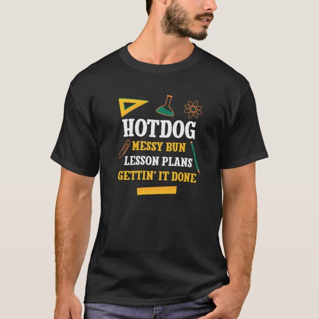 Hotdog Messy Bun Lesson Plans  Teacher Humour Prof T-Shirt (Front)