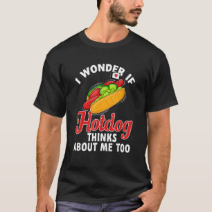 Hotdog Sausage Food - I Wonder If Hotdog Thinks Ab T-Shirt