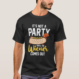 Hotdog Sausage It s Not A Party Until The Wiener T-Shirt