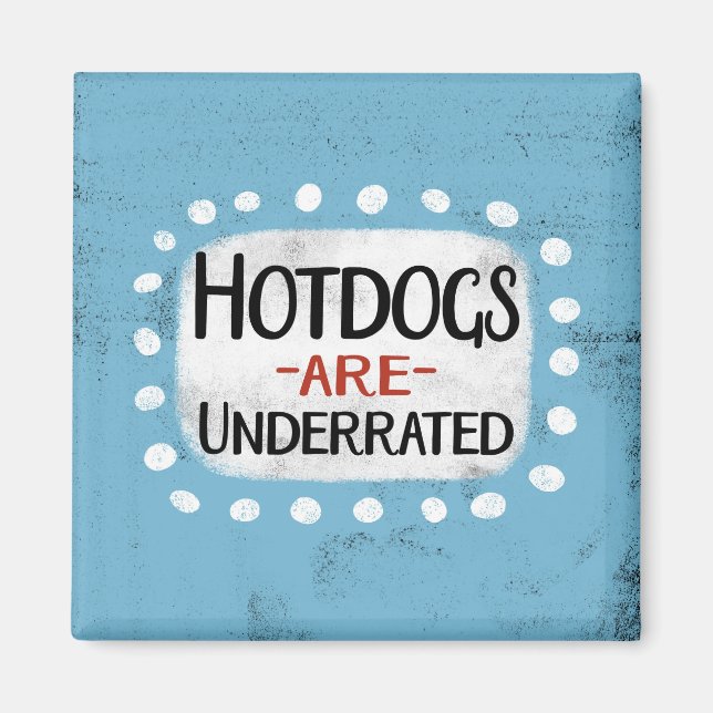 Hotdogs Are Underrated Refrigerator Magnet (Front)