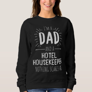 Hotel Housekeeper Dad Nothing Scares Me Sweatshirt