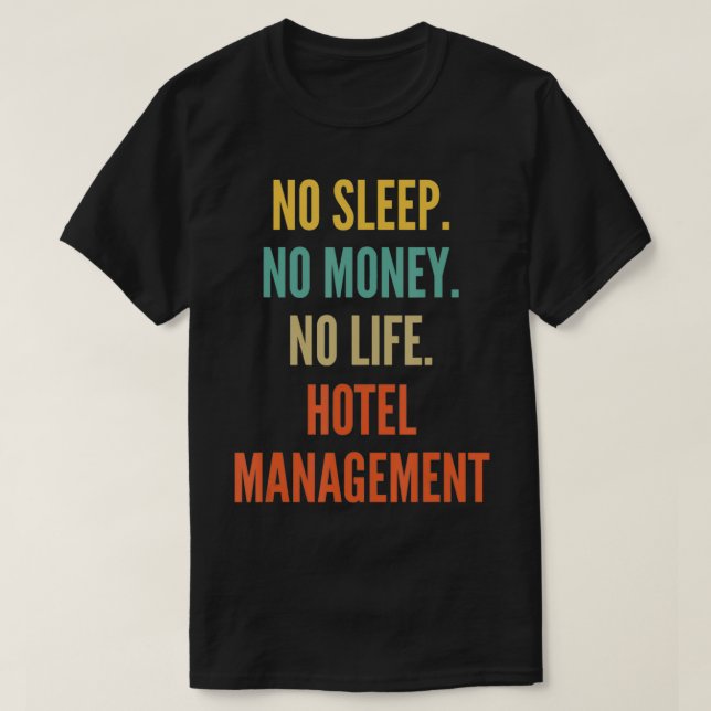 Hotel Management Studies, No Sleep No Money No Lif T-Shirt (Design Front)