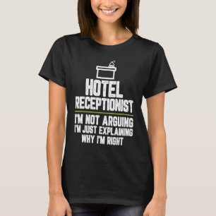 Hotel receptionist I'm Not Arguing I'm Just Right T-Shirt