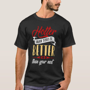 Hoter Than Your Ex Better Than Your Next Friend T-Shirt