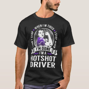 Hotshot Driver Stop When I'm Done T-Shirt