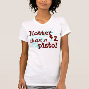 Hotter  than a $2 pistol t-shirt