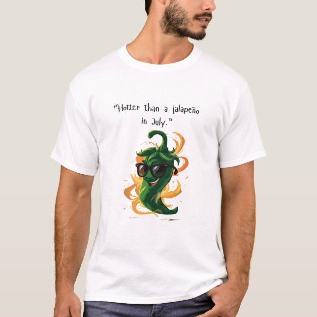 "Hotter Than a Jalapeño in July" Funny Chilli Pepp T-Shirt (Front)