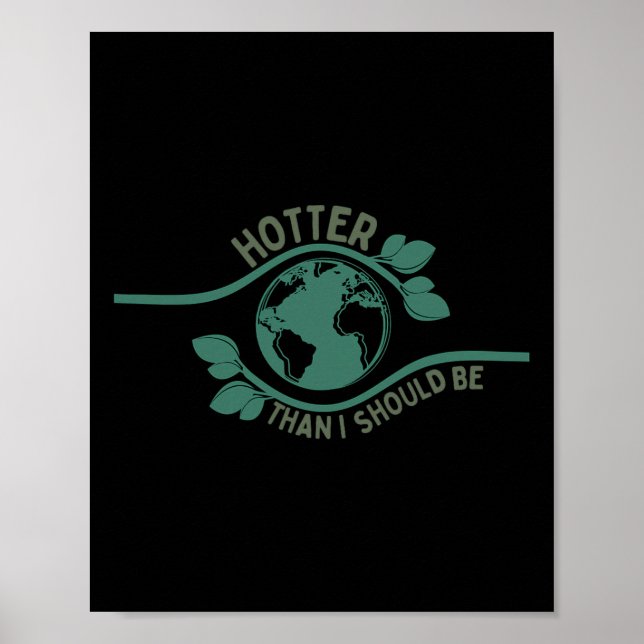 Hotter Than I Should Be Shirt Earth Climate Change Poster (Front)