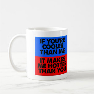Hotter Than You Funny Mug