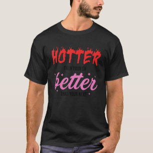 Hotter Than Your Ex   Better Than Your Next   Boyf T-Shirt