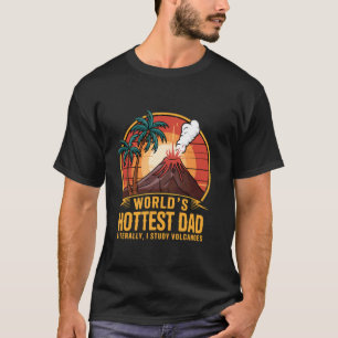 Hottest Dad Geography Volcanoes Volcanology Volcan T-Shirt