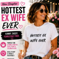 Hottest Ex Wife Ever Funny Divorce Humour