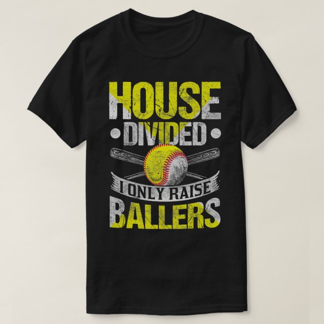 House Divided I Only Raise Ballers Funny Softball  T-Shirt (Design Front)