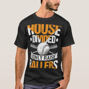 House Divided I Only Raise Ballers Softball Baseb T-Shirt