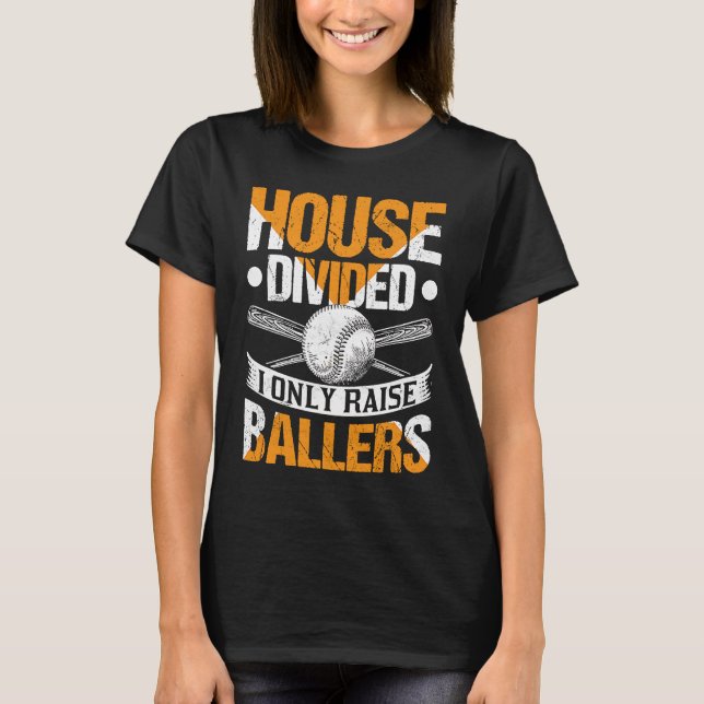 House Divided I Only Raise Ballers  Softball Baseb T-Shirt (Front)