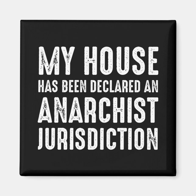 House Has Been Declared An Anarchist Jurisdiction Magnet (Front)