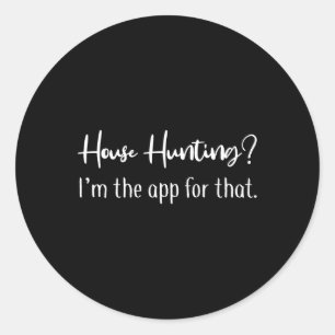 House Hunting I'm The App For That Realtor Shirt W Classic Round Sticker