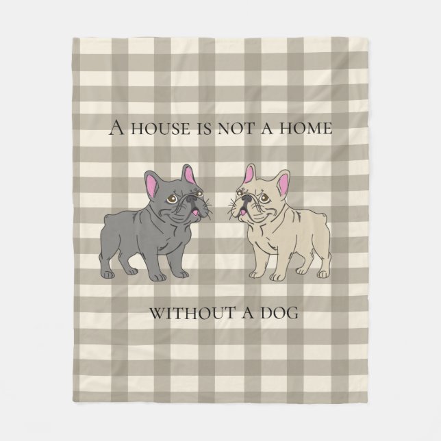 House is not a home without a dog fleece blanket (Front)