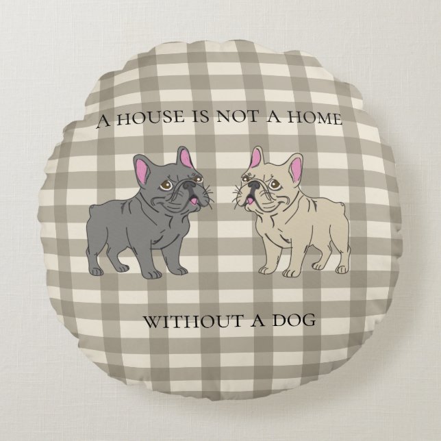 House is not a home without a dog round cushion (Front)