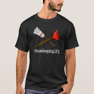 House Keeping Life Unique Women Cleaning Team T-Shirt