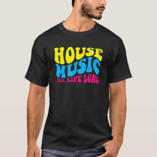 House Music All Life Long - Retro EDM DJ T-Shirt