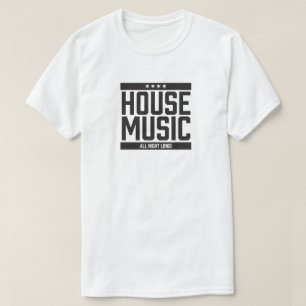 House Music All Night Long! T-Shirt
