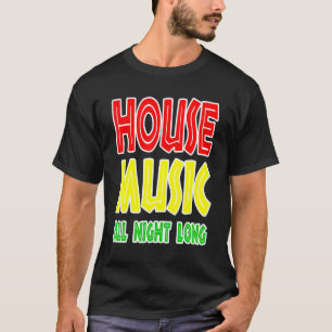 House Music All Night Long T-Shirt