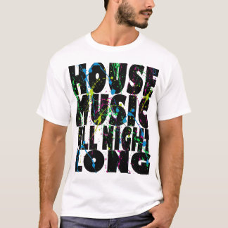 House Music All Night Long T-Shirt