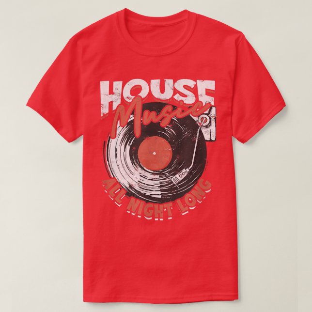 House Music all night longdj  T-Shirt (Design Front)
