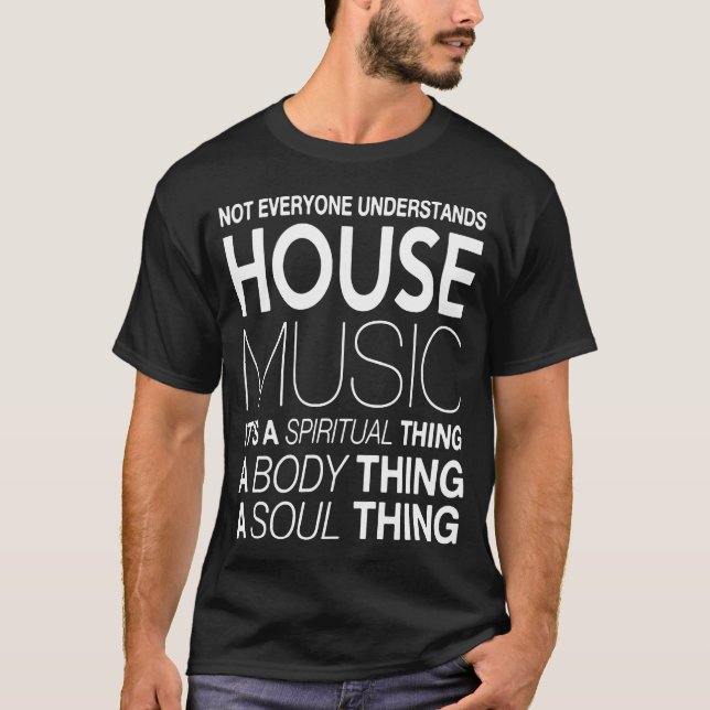 House music DJ not everyone understands house musi T-Shirt (Front)