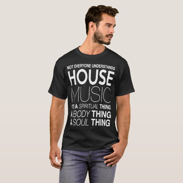 House music DJ not everyone understands house musi T-Shirt (Front Full)