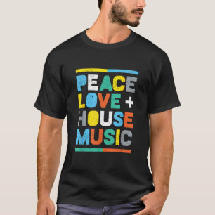 House Music EDM DJ Peace Love House Music T-Shirt