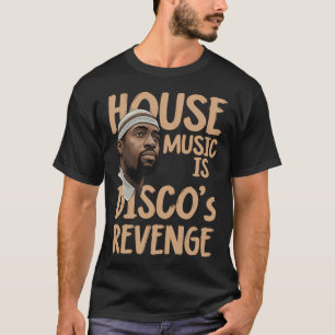 House Music Is Disco’s Revenge – DJ Culture Re T-Shirt