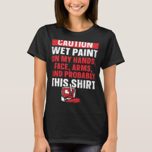 House Painter Decorator Caution Wet Paint On My Ha T-Shirt