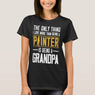 House Painter Decorator Grandpa The Only Thing I L T-Shirt