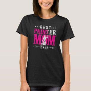 House Painter Decorator Mum Best Painter Mum Ever T-Shirt