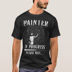 House Painter Decorator Painter In Progress Please T-Shirt