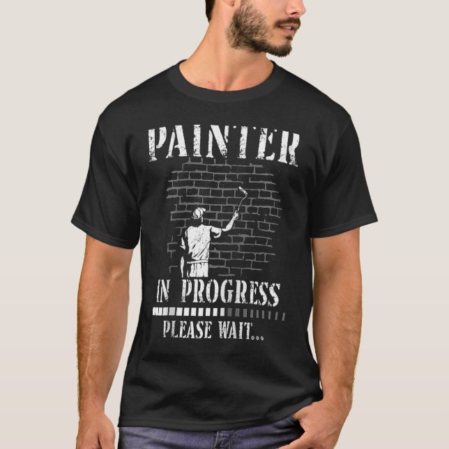 House Painter Decorator Painter In Progress Please T-Shirt (Front)