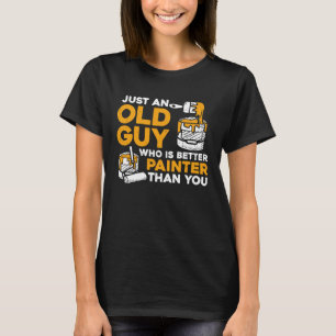 House Painter Decorator Retirement Just An Old Guy T-Shirt