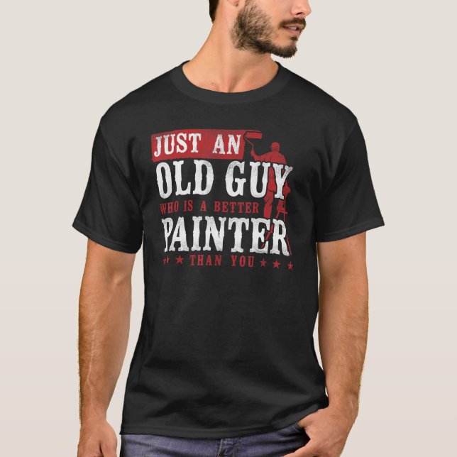 House Painter Decorator Retirement Just An Old Guy T-Shirt (Front)