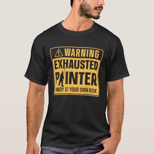 House Painter Decorator Warning Exhausted Painter  T-Shirt (Front)