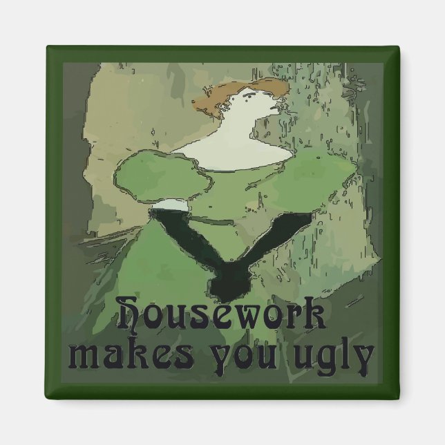 House Work Makes You Ugly Magnet (Front)