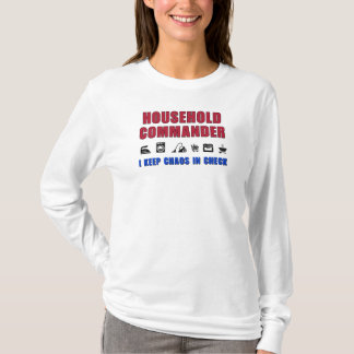 Household commander – I keep chaos in check T-Shirt