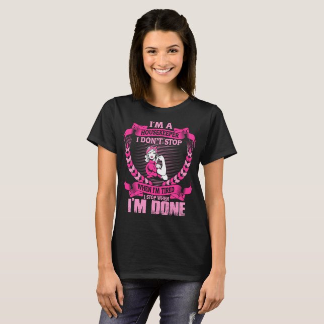 Housekeeper Dont Tired Stop When Im Done Tshirt (Front Full)