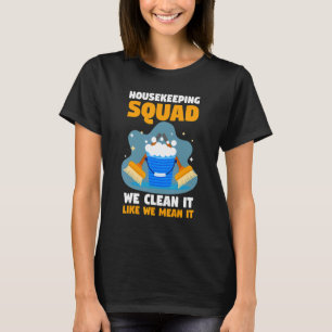 Housekeeper Housekeeping Squad We Clean It Like We T-Shirt