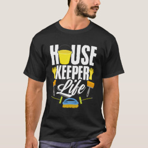 Housekeeper Life Cleaning Maid Housekeeping Housek T-Shirt